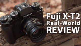 Fujifilm X-T2 - Real-World Comprehensive Review - In 4K
