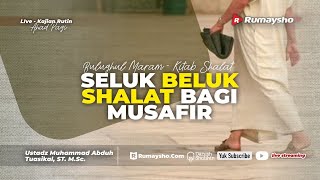 Seluk Beluk Shalat bagi Musafir - Ustadz Dr. Muhammad Abduh Tuasikal, M.Sc.