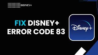 HOW TO FIX DISNEY+ ERROR CODE 83