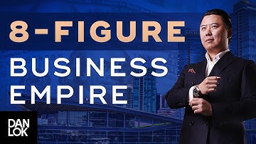 7 Powerful Lessons I Learned Building An 8-Figure Business Empire - Dan Lok