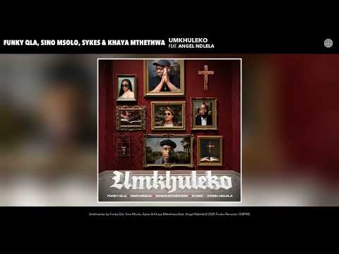 Funky Qla, Sino Msolo, Sykes & Khaya Mthethwa - Umkhuleko