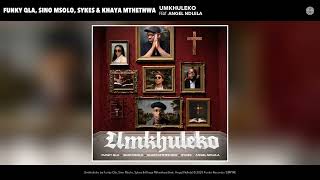 Funky Qla Sino Msolo Sykes  Khaya Mthethwa  Umkhuleko