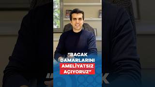 Bacak Damarlarını Ameliyatsız Açıyoruz