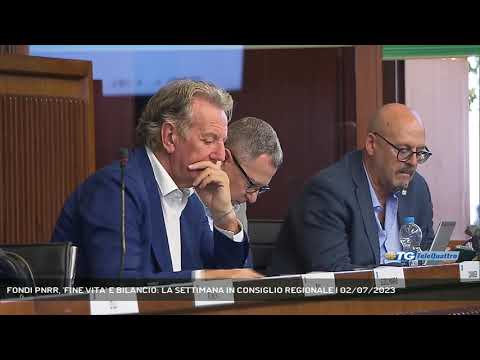 FONDI PNRR, 'FINE VITA' E BILANCIO: LA SETTIMANA IN CONSIGLIO REGIONALE | 02/07/2023
