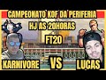 SALVE GALERA MAIS UMA LUTA PELO CAMEONATO KOF DA PERIFERIA ENTRE KARNIVORE VS LUCAS FT15
