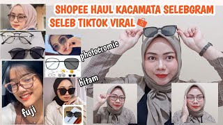 SHOPEE HAUL KACAMATA SELEBGRAM SELEB TIKTOK VIRAL ||kacamata photocromic anti radiasi