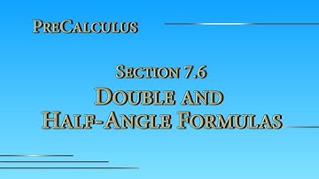 Precalculus Online - Section 7.6 - Double and Half-Angle Formulas