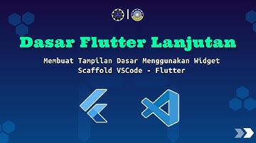 Dasar Flutter Part 2 - Membuat Tampilan Dasar Menggunakan Widget Scaffold VSCode - Flutter