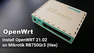 OpenWRT - Install OpenWRT 21.02 on Mikrotik RB750Gr3