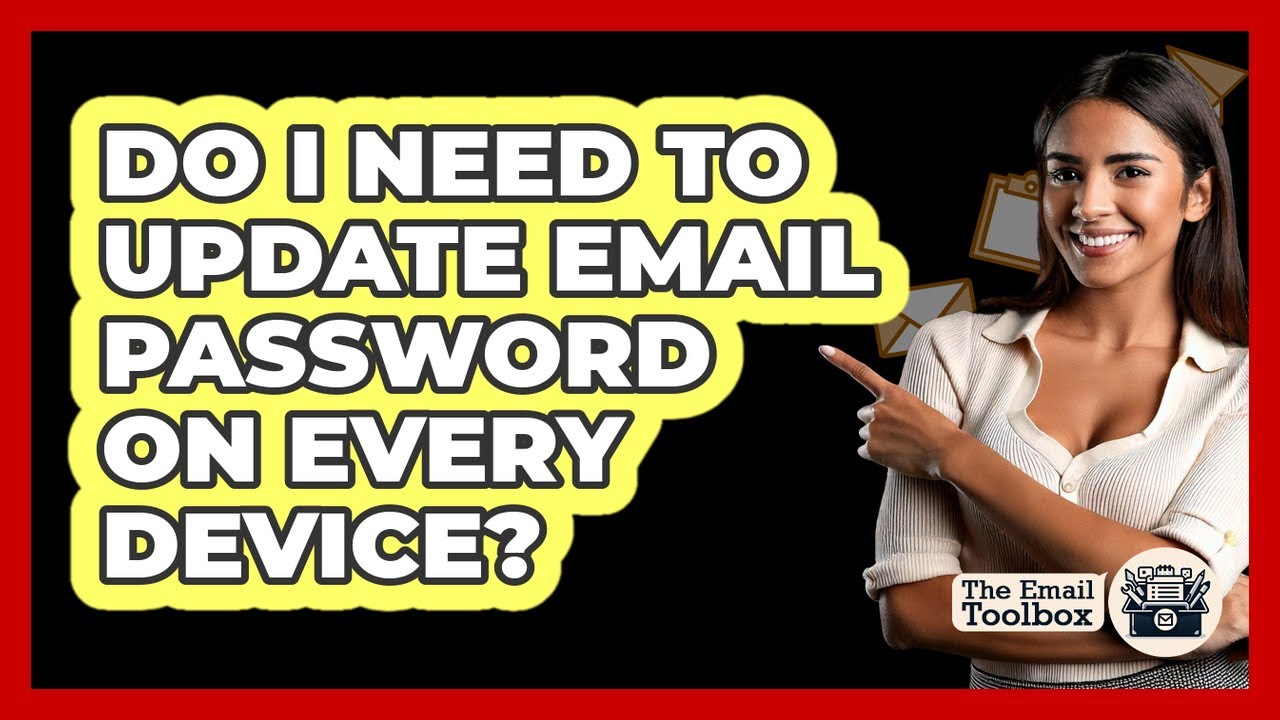 Do I Need To Update Email Password On Every Device?