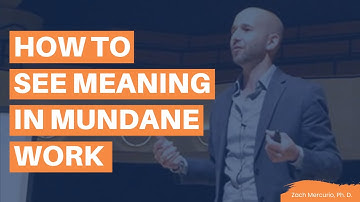 How To See Meaning In Mundane Work | Zach Mercurio