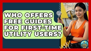 Who Offers Free Guides for First-Time Utility Users? - Your Utilities Hub