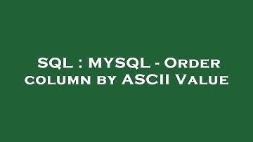 SQL : MYSQL - Order column by ASCII Value