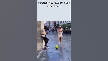 Parallel lines have so much in common...