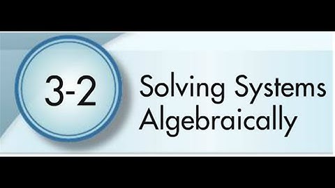 3-2 Solving Systems Algebraically