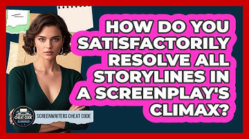 How Do You Satisfactorily Resolve All Storylines In A Screenplay