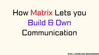 How Matrix Lets You Build Own Your Communication Introductory