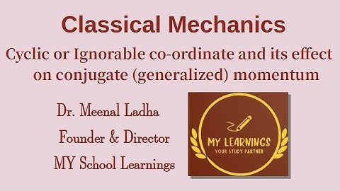 #11 Classical Mechanics: Cyclic or Ignorable coordinate and its effect on conjugate momentum