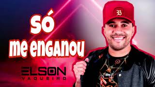 Elson Vaqueiro - Só me enganou