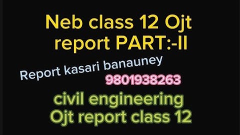 How to make neb class 12 Ojt report|| class 12 civil engineering Ojt report||sushrut||part:-II