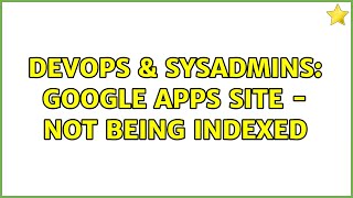 DevOps & SysAdmins: Google APPS site - not being indexed (3 Solutions!!) Net Worth