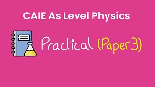 As Level Physics (9702) | Paper 3 | Practical