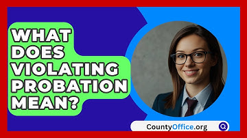 What Does Violating Probation Mean? - CountyOffice.org