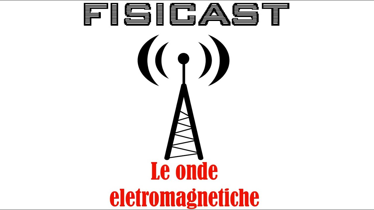 Le Onde Elettromagnetiche - FISICAST #25 - YouTube