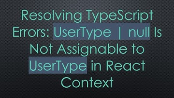 Resolving TypeScript Errors: UserType | null Is Not Assignable to UserType in React Context