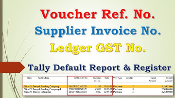 Voucher Ref. No. | Supplier Invoice No. | GST No. in  Register and Ledger Report