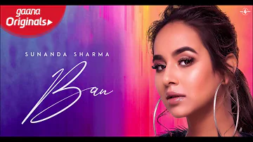 Ban (Full Audio Song) SUNANDA SHARMA | Gaana Originals | Latest Punjabi Songs 2019