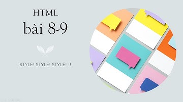 HTML Cơ bản 03 - Bài 8 và bài 9 - Thẻ thuộc tính style và thẻ style