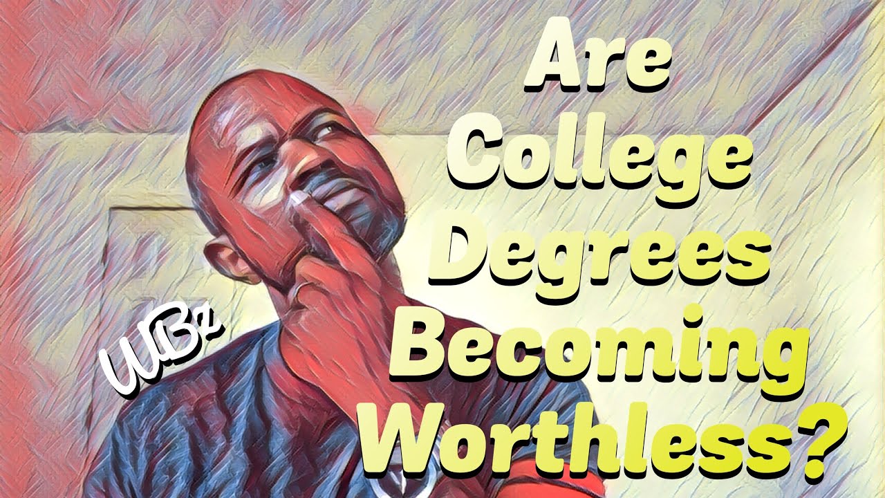 Are College Degrees Worthless? YouTube