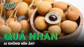 Những Ai Không Nên Ăn Nhãn? | SKĐS