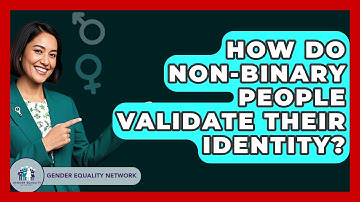 How Do Non-binary People Validate Their Identity? - Gender Equality Network