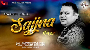 Sajjna ( FULL HD ) Official Song || Pappi Gill || Vital Records || Latest Punjabi Song 2020