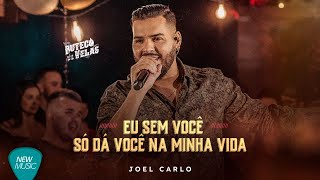 Joel Carlo - Eu Sem Você, Só Dá Você Na Minha Vida
