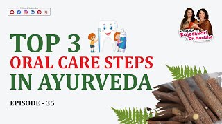 Top 3 Oral Care Steps in Ayurveda I 3 Essential Ayurvedic Practices for Oral Health episode35