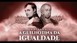 Capítulo 3 - A Guilhotina da Igualdade | Brasil - A Última Cruzada