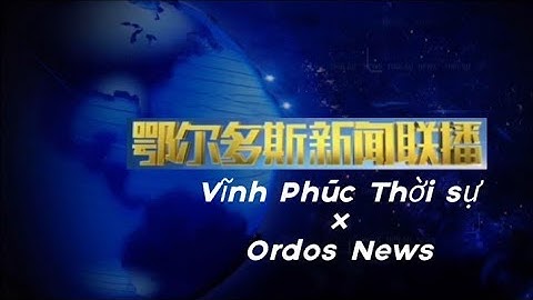 (BỦH 3) Vĩnh Phúc Thời sự × 鄂尔多斯新闻联播