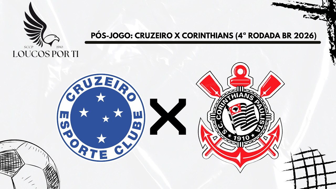 PÓS-JOGO: CRUZEIRO VS CORINTHIANS (4ª RODADA DO BR 2026)