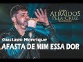 Gustavo Henrique / AFASTA DE MIM ESSA DOR /SERVE A JESUS NÃO POR CAUSA DE AMIGO /POR AMOR A ELE