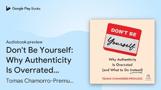 Celebrity Don't Be Yourself: Why Authenticity Is… by Tomas Chamorro-Premuzic · Audiobook preview Profile