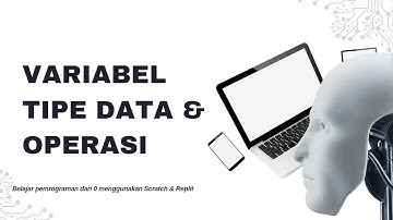 Mengenal Variabel, Tipe Data, dan Operasi Dalam Bahasa Pemrograman Scratch dan Python