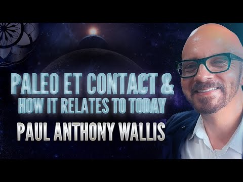 Paul Anthony Wallis: Paleo ET Contact & How it relates to TODAY
