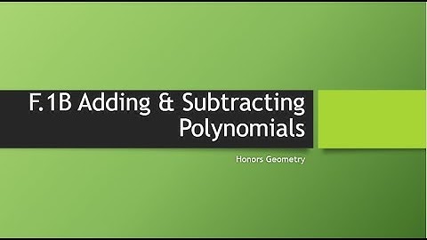 Notes F 1B VIDEO Adding and Subtracting Polynomials