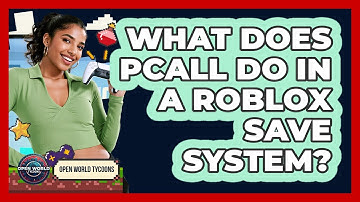 What Does Pcall Do In A Roblox Save System? - Open World Tycoons