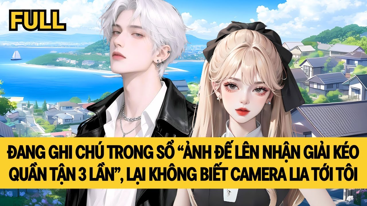 [FULL] ĐAM MÊ GHI CHÚ, TÔI ĐƯỢC LÊN HOTSEARCH CÙNG ẢNH ĐẾ