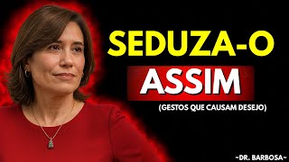 7 gestos corporais que enlouquecem qualquer homem | Ana Beatriz Barbosa