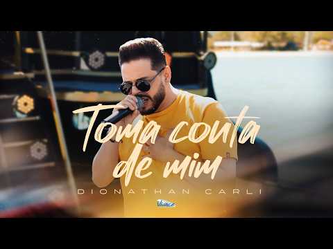 Dionathan Carli | Toma Conta De Mim [CLIPE OFICIAL]